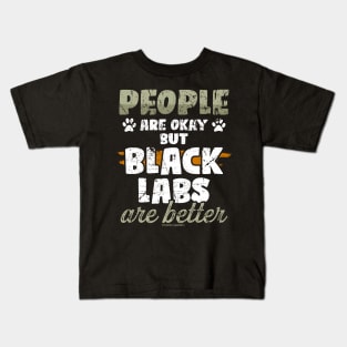 People Are Okay But Black Labs Are Better Kids T-Shirt